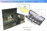 Princípios de Televisão Digital - PTC2547 - EPUSP LCSgstolfi/PPT/Introducao.pdf · Objetivos do Curso • Criado em 1997 como curso optativo • Temas: ... compressão e transmissão