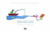 ÁGUA PARA A VIDA ÁGUA PARA TODOS - Instituto Jatobás · 4 Educação Ambiental pelas águas do Brasil ... Músicas, orações e poemas com a água 62 Capítulo 10 - Unindo os pingos