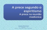 A prece segundo o espiritismo - febnet.org.brdulo-1-Tema-6-A... · Módulo I – Fundamentos ao Estudo da Mediunidade A prece segundo o espiritismo A prece na reunião mediúnica
