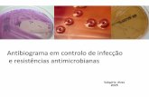 Antibiograma em controlo de infecção e resistências ... · Clin Infect Dis 52: e103-e120. Avaliar o perfil de susceptibilidade das estirpes mais prevalentes Monitorizar resistências