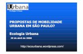PROPOSTAS DE MOBILIDADE URBANA EM SÃO PAULO? Ecologia Urbana · Ecologia Urbana Objetivos, Premissas e OpçõesPolíticas • Uma política de alteração radical da matriz de transportes