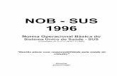 NOB/SUS 01/96 - siops.datasus.gov.brsiops.datasus.gov.br/Documentacao/NOB 96.pdf · que reduzam riscos e agravos à saúde. Esse direito significa, igualmente, o acesso universal