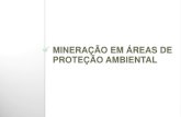 MINERAÇÃO EM ÁREAS DE PROTEÇÃO AMBIENTALsedeme.com.br/portal/download/oficinas/mineracao-em-areas-protecao... · artigo 7º da Lei 9985/2000 – SNUC, afirma: ... Lei Federal