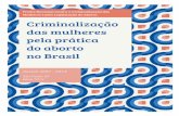 Criminalização das mulheres pela prática do aborto no Brasil · decidiu pela elaboração e difusão da Plataforma pela Legalização do Aborto no Brasil. A Plataforma explicita