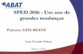 SPED 2016 - Um ano de grandes mudanças - abat.adv.brabat.adv.br/wp-content/uploads/2016/04/EFD-Reinf-Dr-Luis-Claudio... · • Recursos recebidos e/ou repassados para associações