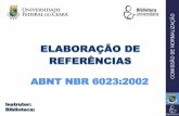 ABNT NBR 6023:2002 - biblioteca.ufc.br · Elaboração de referências (NBR 6023/2002). 2. ed. Rio de Janeiro: Interciência; Niterói: Intertexto, 2007. Forma de citar: Cruz et al.