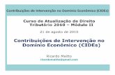 Contribuições de Intervenção no Domínio Econômico (CIDEs) · Contribuições de Intervenção no Domínio Econômico ... PIS/COFINS, CSLL etc.) e das contribuições de categoria