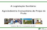 A Legislação Sanitária: Agroindústria Comunitária de Polpa de Fruta · Unidade de Produto Beneficiamento X REGULARIZAÇÃO Unidades de Beneficiamento e Produtos. ... PRODUTOS