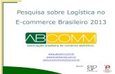 Pesquisa sobre Logística no E-commerce Brasileiro 2013 · prestadores de serviços nas áreas de tecnologia da informação, mídia e meios de pagamento, atuando frente às instituições