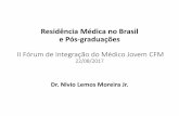 Residência Médica no Brasil e Pós-graduações. nivio lemos - residencia... · Lei nº 6.932/1981 •Art. 1º –A Residência Médica constitui modalidade de ensino de pós-graduação,