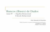 Bancos (Bases) de Dadoswiki.icmc.usp.br/images/c/c8/Aula_7_eduardo.pdf · Bancos (Bases) de Dados Aula #7 – Álgebra Relacional Cálculo Relacional Prof. Eduardo R. Hruschka * Slides