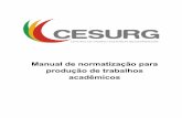 Manual de normatização para produção de trabalhos acadêmicos · quanto a utilização das normas definidas pela Associação Brasileira de Normas Técnicas (ABNT). O Cesurg contou