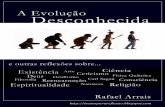 A Evolução Desconhecida - raph.com.brraph.com.br/tpr/livros/AEvolucaoDesconhecida_RafaelArrais.pdf · criador da teoria da evolução com Alfred Russel Wallace, gostaria de falar