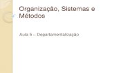 Organização, Sistemas e Métodos - xa.yimg.comxa.yimg.com/kq/groups/24007807/133643810/name/OSM+19Mar2010.pdf · Organização, Sistemas e Métodos Aula 5 –Departamentalização.