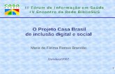 O Projeto Casa Brasil de inclusão digital e socialbvsms.saude.gov.br/bvs/bibliosus/pub/maria_fatima_casa_brasil.pdf · O Projeto Casa Brasil de inclusão digital e social Maria de