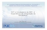PCT e Incubadora de EBT: A Experiência de Integração do ... e... · PCT e Incubadora de EBT: A Experiência de Integração do TECNOPUC Prof. Jorge Audy Pró-Reitor de Pesquisa