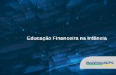 Educação Financeira na Infância - boavistaservicos.com.br · o Questionados sobre a educação financeira dos filhos, 88% dos consumidores entrevistados acreditam ser muito importante