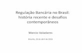 Regulação Bancária no Brasil: História recente e ... · Regulação Bancária no Brasil: história recente e desafios contemporâneos Marcio Valadares ... •A crise financeira