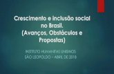 Crescimento e inclusão social no Brasil. (Avanços ... · Salário mínimo x medio (slides 20 e 21) ... Obstáculos: abertura financeira e ... a natureza e tamanho da crise