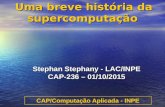 Uma breve história da supercomputação - INPE/LACstephan/CAP-372/super2015c.pdf · Uma breve história da supercomputação CAP/Computação Aplicada - INPE. A gênese dos computadores: