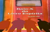 RAIO-X DO LIVRO ESPÍRITA - ebookespirita.org · 1.7.4.1 Desenvolvimento da mediunidade ... 2.1 Reprodução de alguns tópicos da Revista REFORMADOR, da FEB ... futuro viesse a comprovar