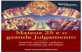 Mateus 25 e o - Revista Cristã Última Chamada. 25 e o grande julgamento.pdf · Assim como foi em Mateus 24, ... Quem acompanha meus escritos sabe que defendo que o Reino de Deus