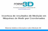 Incerteza de resultados de Medição em Máquinas de Medir ...forma3d.com.br/downloads/Incerteza_MMC.pdf · Este material informativo aborda de modo resumido as questões envolvidas