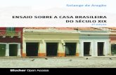 ENSAIO SOBRE A CASA BRASILEIRA DO SÉCULO XIXpdf.blucher.com.br.s3-sa-east-1.amazonaws.com/openaccess/... · Estudos Brasileiros (IEB-USP), da Faculdade de Arquitetura e Urbanismo