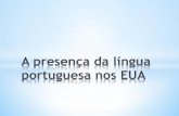 A língua portuguesa nos EUA - Português 101 | Seção 41 · A língua portuguesa nos EUA ... esses imigrantes se estabelecem nas comunidades tradicionalmente portuguesas, açorianas