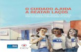 O cuidadO ajuda a reatar laçOs · ... o Programa Saúde Mental e Violência, ... e pela Secretaria Municipal de Saúde e Defesa Civil do Rio de Janeiro ... nação de Saúde da Família