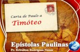 Epístola a Timóteo - Pr. Erivelton Rodrigues Nunes · A vida de Timóteo Paulo o convidou para acompanhá-lo a partir da 2ª viagem missionária Timóteo foi circuncidado por Paulo