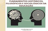 FUNDAMENTOS HISTÓRICOS, FILOSÓFICOS E SOCIOLÓGICOS DA EDUCAÇÃO · Fundamentos Históricos, Filosóficos e Sociológicos da Educação Período pré-socrático ou cosmológico