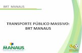 TRANSPORTE PÚBLICO MASSIVO: BRT MANAUS MANAUS CLAUDEMIR JOSÉ ANDRADE Arquiteto e Urbanista Membro da Comissão Executiva de Planejamento e Gestão de Projetos –Manaus Sede da Copa
