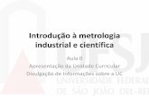 Introdução à metrologia industrial e científica - UFSJ · metrologia científica e industrial por meio de exposição conceituais e simulação de situações reais. 06/08/2017