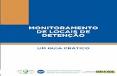 Monitoramento de locais de detenção - um guia prático · Monitoramento de locais de detenção um guia prático Nesse contexto, a SDH/PR uniu-se a Associação para Prevenção