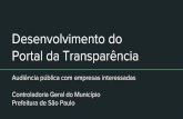 Desenvolvimento do Portal da Transparência - Prefeitura · Desenvolvimento do Portal da Transparência. O que precisa ser feito? ... Páginas Web: de outros órgãos da PMSP e de