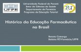 Histórico da educação farmacêutica no Brasil · Histórico da Educação Farmacêutica no Brasil Universidade Federal do Paraná Setor de Ciências da Saúde Departamento de Farmácia