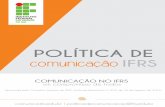 POLÍTICA DE COMUNICAÇÃO DO IFRS · 2016-03-23 · Silva Ramos, Osvaldo Casares ... interesse (ou, no termo em inglês, stakeholders) ... Para que o processo comunicativo seja eficaz