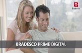 BRADESCO PRIME DIGITAL · Apresentamos o Bradesco Prime Digital O Bradesco Prime Digital traz para você a conveniência do mundo digital sem abrir mão do atendimento personalizado.
