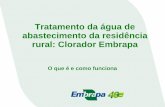 Tratamento da água de abastecimento da residência rural ...saneamento.cnpdia.embrapa.br/downloads/Tratamento_da_água_de_a... · Clorador Embrapa >> Sistema para facilitar a cloração