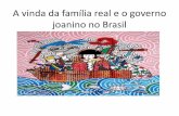 A vinda da família real e o governo joanino no Brasil · A situação de Portugal •O governo português possuía relações privilegiadas com a ... impor a Dom João VI os Tratados