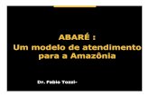 ABARÉ : Um modelo de atendimento para a Amazônia 2013_Fabio Tozzi.pdf · Aveiro e Belterra conquista o premio de melhor ... Hoje 28 equipes já atuam nesta região e a perspectiva