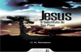 Jesus, o Substituto do Seu Povo - santoevangelho.com.brsantoevangelho.com.br/wp-content/uploads/2016/10/JESUS-O... · pequeno inferno quando, ao menor julgamento, a Lei pronuncia