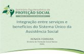 Integração entre serviços e benefícios do Sistema Único da … · assistência social, promovendo o usufruto dos direitos socioassistenciais; •Promover acessos aos serviços