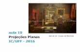 aula 10 - Instituto de Computação - UFFaconci/CG-Aula10-2016.pdf · aula 10 Projeções Planas IC/UFF-2016 tela de um museu de Montreal. Projeções PLANAS: ... Se os eixos principais