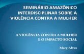 A VIOLÊNCIA CONTRA A MULHER E O IMPACTO SOCIALufpa.br/ics/arquivos/violencia_mulher/A_violencia_contra_mulher_e... · violencia domÉstica, familiar