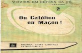 ou Maçon - obrascatolicas.com Catolico ou Macon.pdf · compatibilidade entre Maçonaria e Catolicismo; ... da lei, patriota, cumpridor do dever, apóstolo do ... ção poderás encontrar