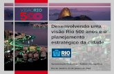 Desenvolvendo uma visão Rio 500 anos e o planejamento …rio.rj.gov.br/dlstatic/10112/5943356/4155547/2016.01.21Apresentac... · visão Rio 500 anos e o planejamento estratégico
