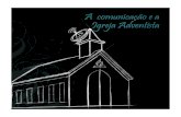 A comunicação e a Igreja Adventista - iasdlongisland.org · A comunicação e a Igreja Adventista | 19 troca de idéias, atingindo, assim, o seu objetivo, de promover um saudável
