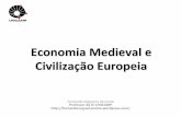 Economia(Medieval(e( CivilizaçãoEuropeia · 2013-03-25 · poderosos&que&se&chamavam&de&suseraniae& vassalagem. ... os intelectuais&aparecem&como&responsáveis!pela!obtenção!do!